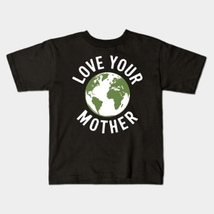 Earth Day Every Day Love Your Mother Planet Environmentalist Kids T-Shirt